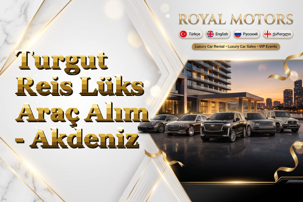 Turgut Reis Lüks Araç Alım - Akdeniz