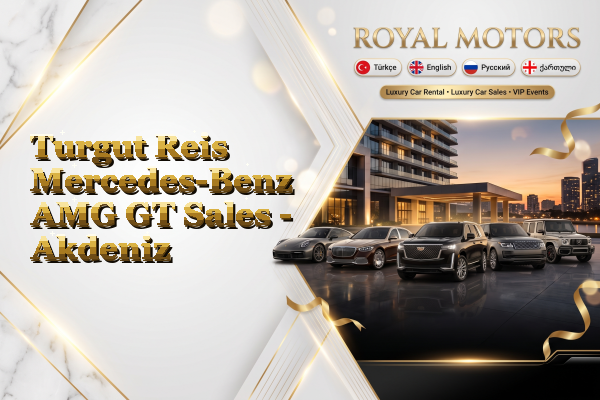 Turgut Reis Mercedes-Benz AMG GT Sales - Akdeniz