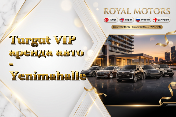 Turgut VIP аренда авто - Yenimahalle