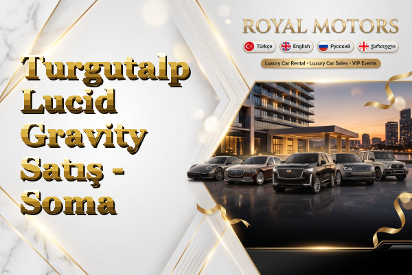 Turgutalp Lucid Gravity Satış - Soma