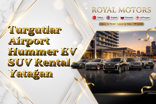 Turgutlar Airport Hummer EV SUV Rental - Yatağan
