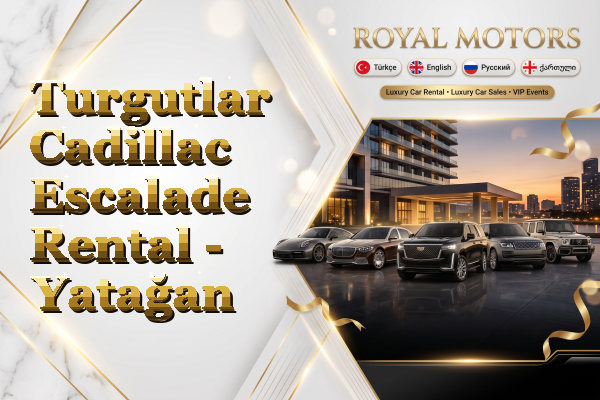 Turgutlar Cadillac Escalade Rental - Yatağan