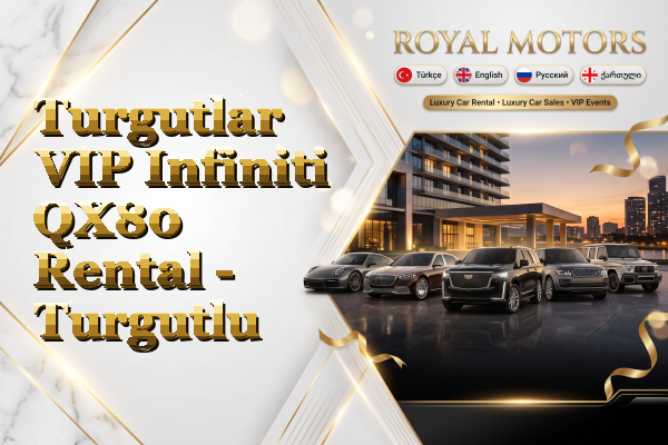 Turgutlar VIP Infiniti QX80 Rental - Turgutlu