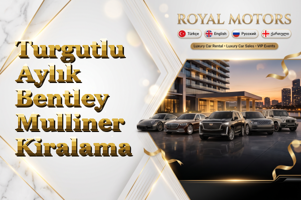 Turgutlu Aylık Bentley Mulliner Kiralama