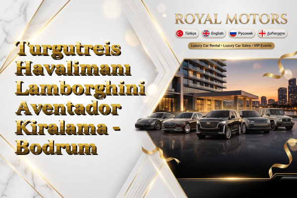 Turgutreis Havalimanı Lamborghini Aventador Kiralama - Bodrum