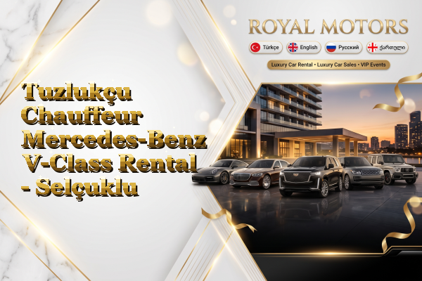 Tuzlukçu Chauffeur Mercedes-Benz V-Class Rental - Selçuklu