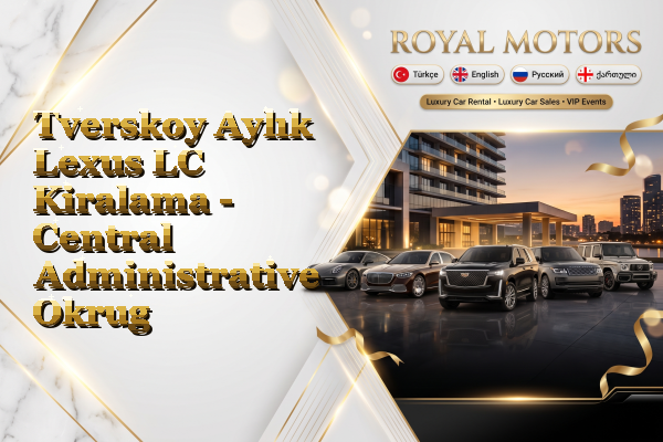 Tverskoy Aylık Lexus LC Kiralama - Central Administrative Okrug