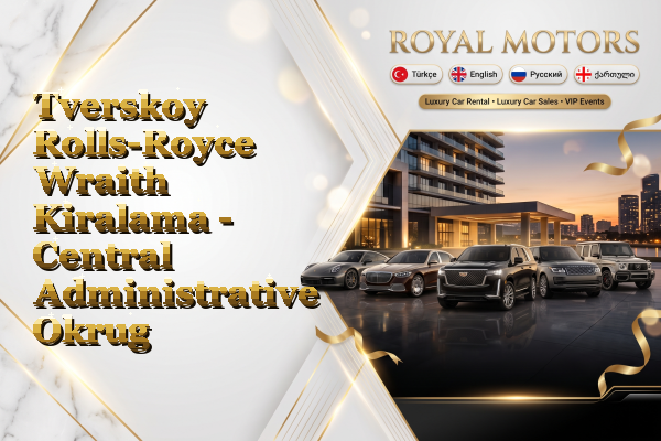 Tverskoy Rolls-Royce Wraith Kiralama - Central Administrative Okrug