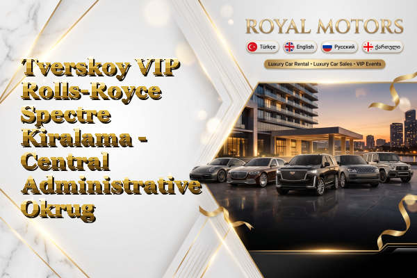 Tverskoy VIP Rolls-Royce Spectre Kiralama - Central Administrative Okrug