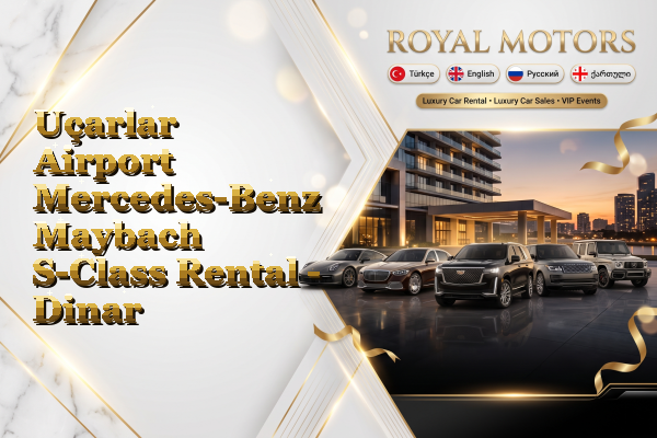 Uçarlar Airport Mercedes-Benz Maybach S-Class Rental - Dinar