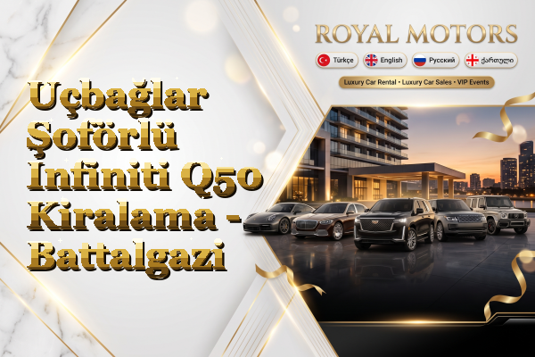 Uçbağlar Şoförlü Infiniti Q50 Kiralama - Battalgazi