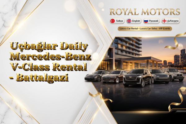 Uçbağlar Daily Mercedes-Benz V-Class Rental - Battalgazi