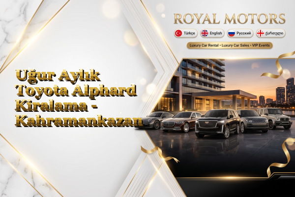 Uğur Aylık Toyota Alphard Kiralama - Kahramankazan