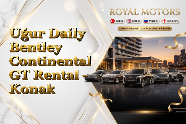 Uğur Daily Bentley Continental GT Rental - Konak