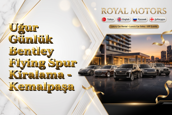 Uğur Günlük Bentley Flying Spur Kiralama - Kemalpaşa