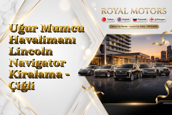 Uğur Mumcu Havalimanı Lincoln Navigator Kiralama - Çiğli