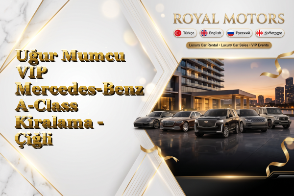 Uğur Mumcu VIP Mercedes-Benz A-Class Kiralama - Çiğli