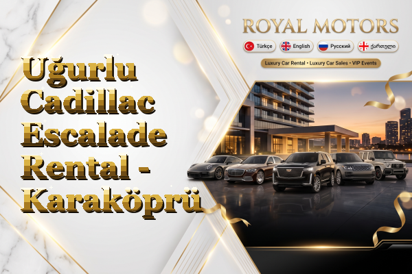 Uğurlu Cadillac Escalade Rental - Karaköprü