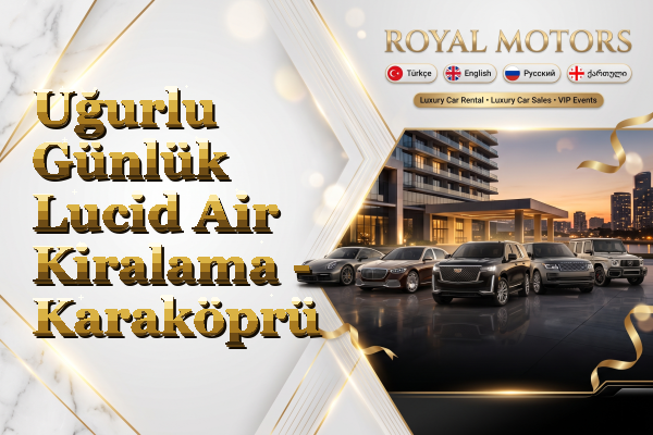 Uğurlu Günlük Lucid Air Kiralama - Karaköprü
