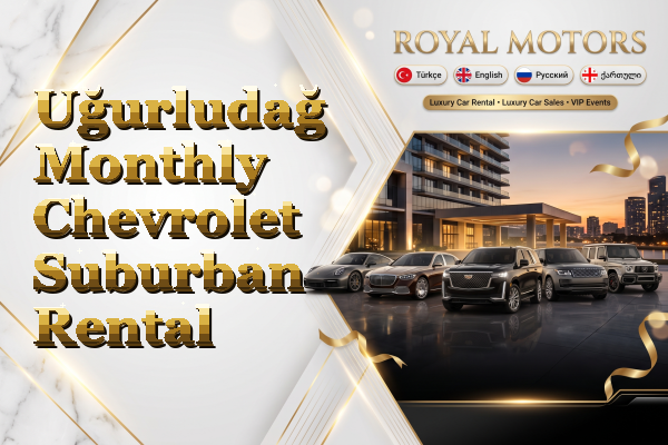 Uğurludağ Monthly Chevrolet Suburban Rental