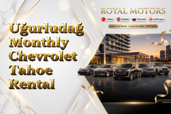 Uğurludağ Monthly Chevrolet Tahoe Rental