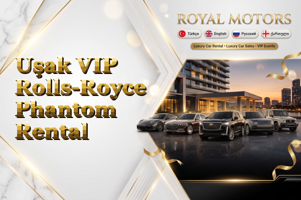 Uşak VIP Rolls-Royce Phantom Rental