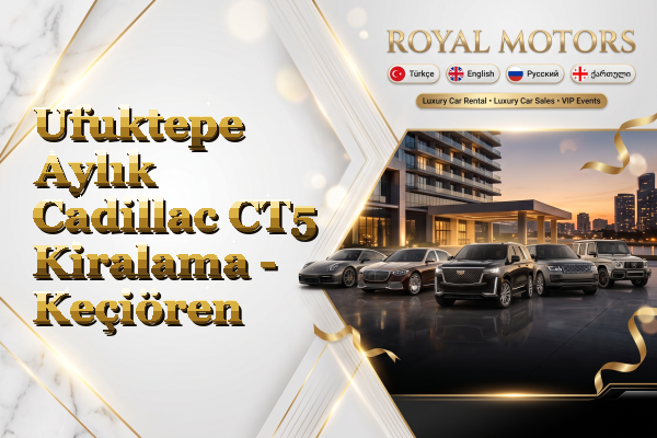 Ufuktepe Aylık Cadillac CT5 Kiralama - Keçiören