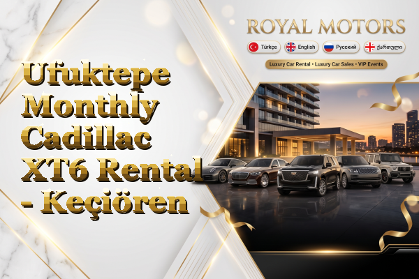 Ufuktepe Monthly Cadillac XT6 Rental - Keçiören