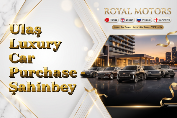 Ulaş Luxury Car Purchase - Şahinbey