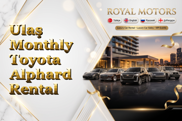 Ulaş Monthly Toyota Alphard Rental