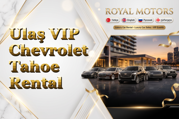 Ulaş VIP Chevrolet Tahoe Rental