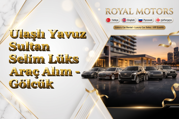 Ulaşlı Yavuz Sultan Selim Lüks Araç Alım - Gölcük