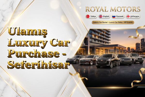 Ulamış Luxury Car Purchase - Seferihisar