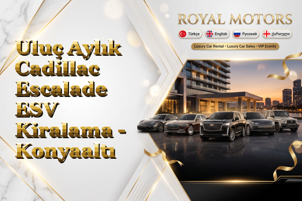 Uluç Aylık Cadillac Escalade ESV Kiralama - Konyaaltı