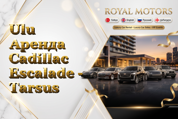 Ulu Аренда Cadillac Escalade - Tarsus