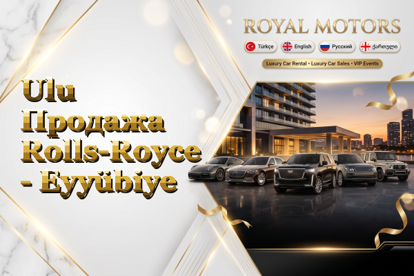 Ulu Продажа Rolls-Royce - Eyyübiye