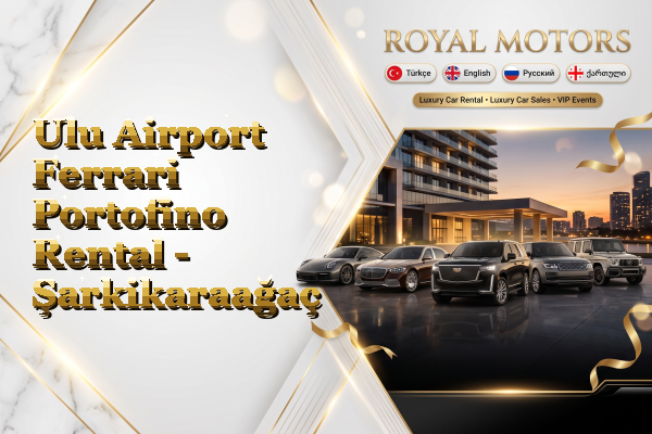 Ulu Airport Ferrari Portofino Rental - Şarkikaraağaç