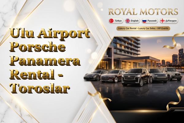 Ulu Airport Porsche Panamera Rental - Toroslar