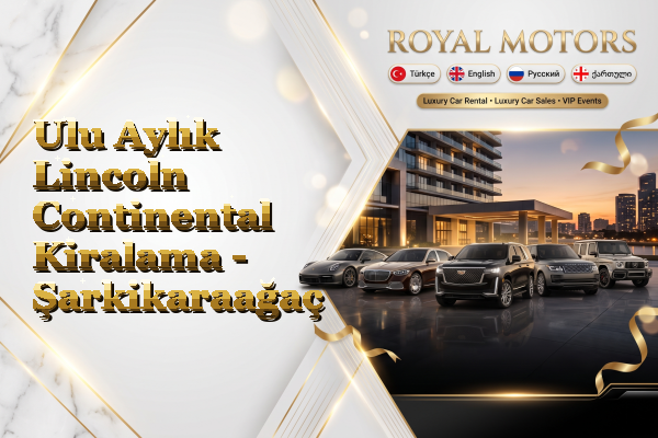 Ulu Aylık Lincoln Continental Kiralama - Şarkikaraağaç