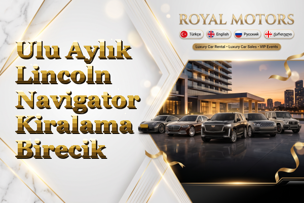 Ulu Aylık Lincoln Navigator Kiralama - Birecik