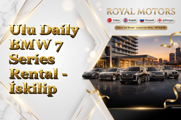 Ulu Daily BMW 7 Series Rental - İskilip