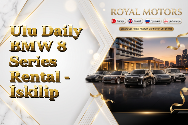 Ulu Daily BMW 8 Series Rental - İskilip