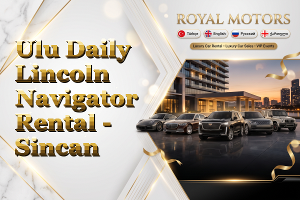 Ulu Daily Lincoln Navigator Rental - Sincan