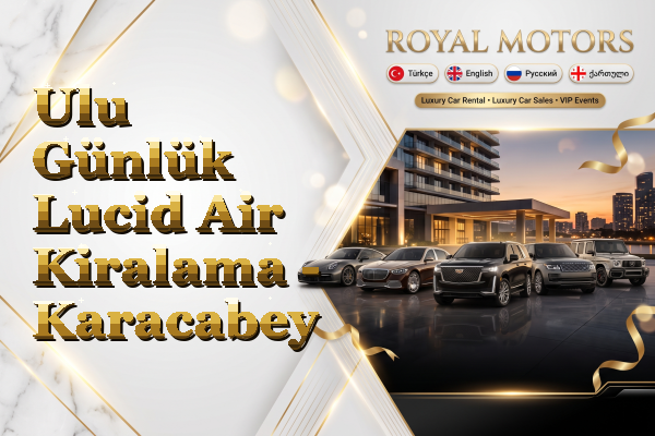 Ulu Günlük Lucid Air Kiralama - Karacabey