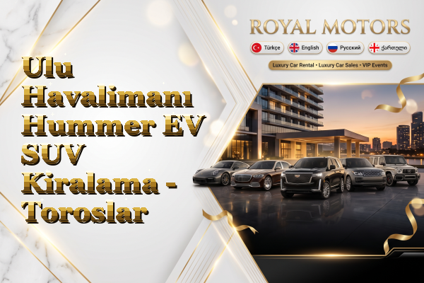 Ulu Havalimanı Hummer EV SUV Kiralama - Toroslar