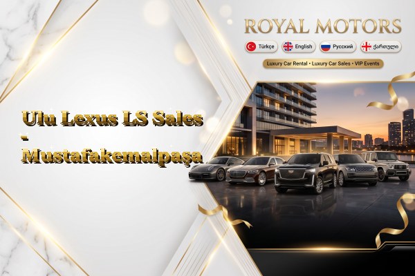 Ulu Lexus LS Sales - Mustafakemalpaşa