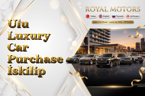 Ulu Luxury Car Purchase - İskilip