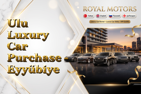 Ulu Luxury Car Purchase - Eyyübiye