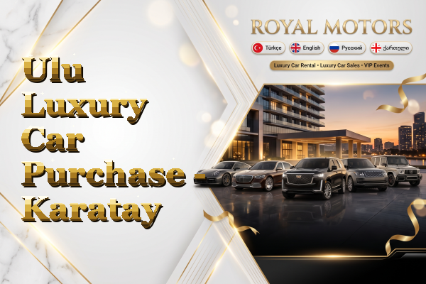 Ulu Luxury Car Purchase - Karatay