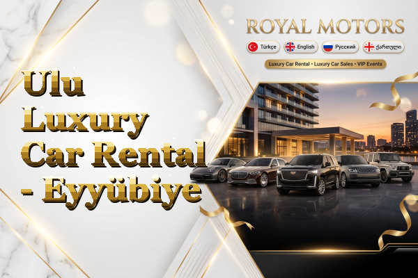 Ulu Luxury Car Rental - Eyyübiye